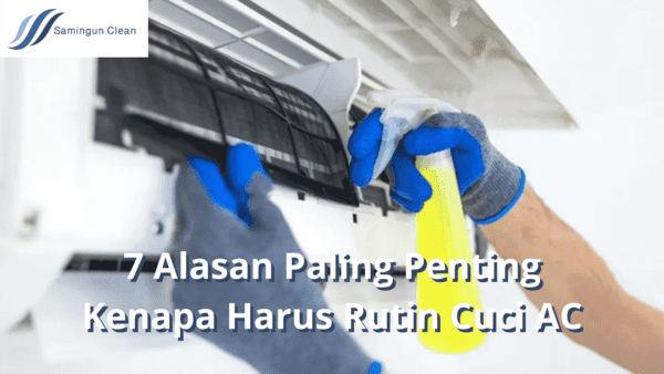 7 alasan paling penting kenapa harus rutin cuci ac